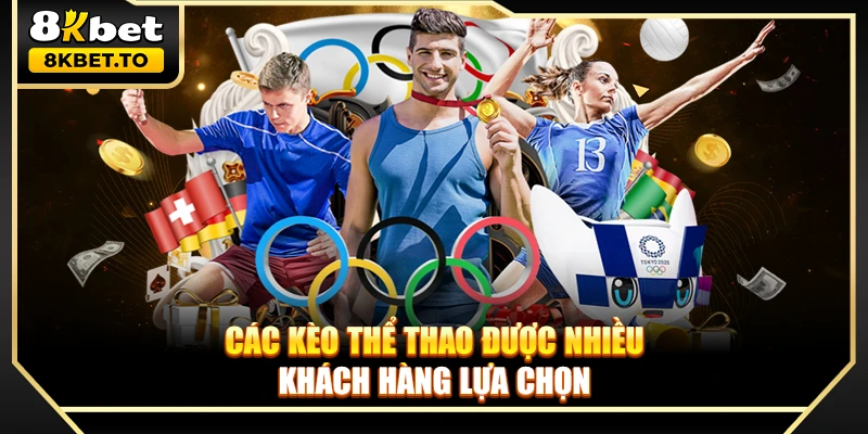 Các kèo thể thao được nhiều khách hàng lựa chọn