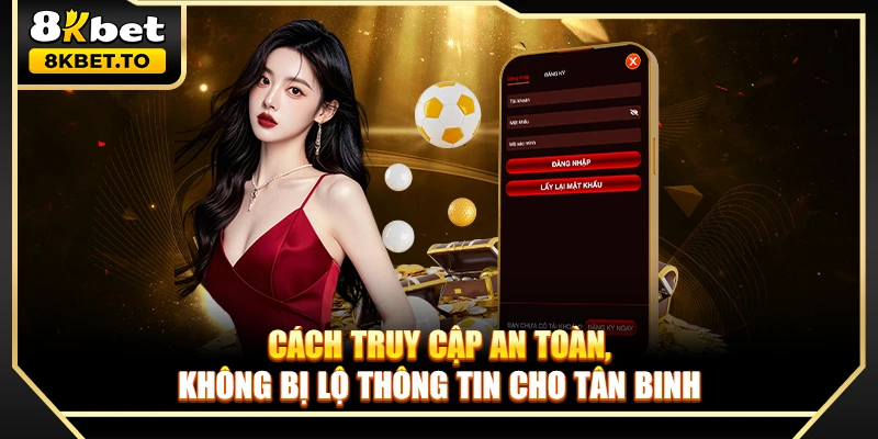 Cách truy cập an toàn, không bị lộ thông tin cho tân binh