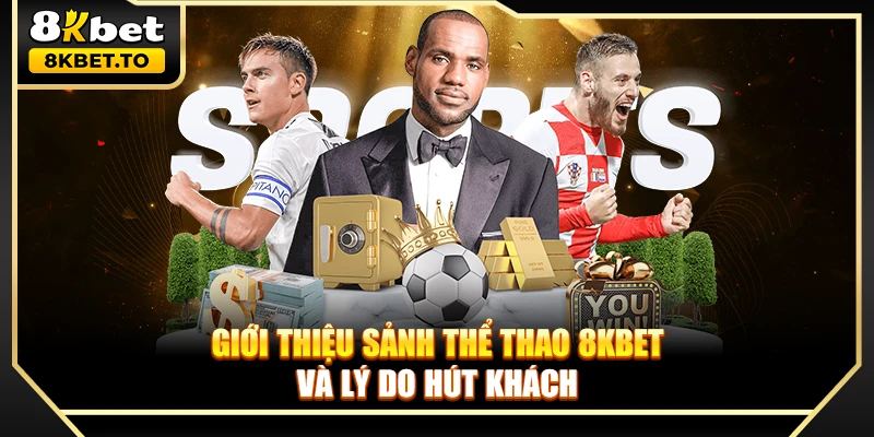 Giới thiệu sảnh Thể thao 8KBET và lý do hút khách