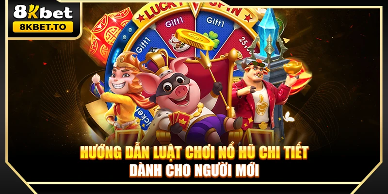 Hướng dẫn luật chơi nổ hũ chi tiết dành cho người mới