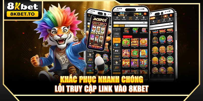 Khắc phục nhanh chóng lỗi truy cập link vào 8KBET