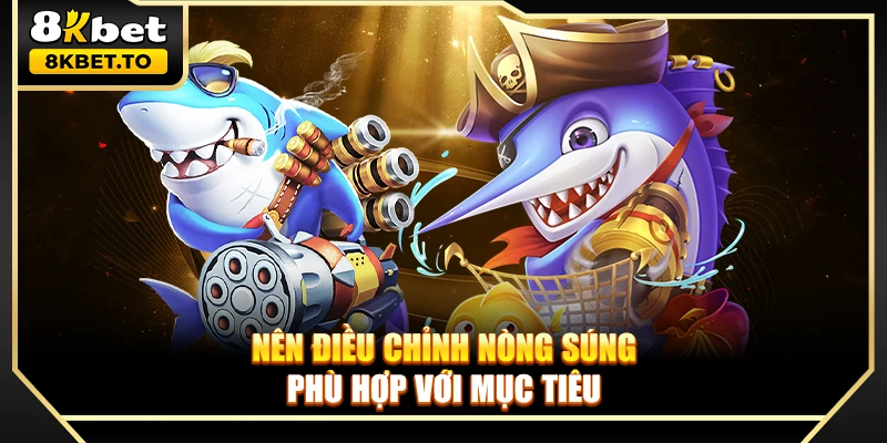 Nên điều chỉnh nòng súng phù hợp với mục tiêu