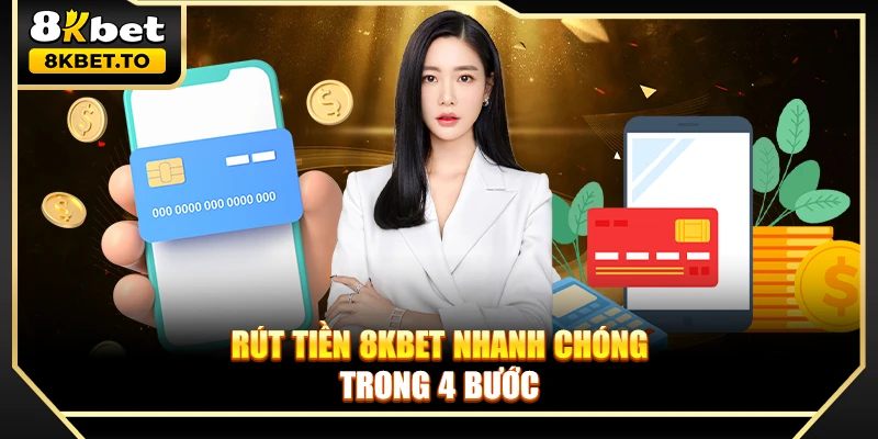 Rút tiền 8KBET nhanh chóng trong 4 bước