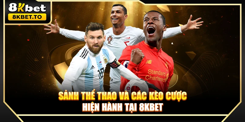 Sảnh Thể thao và các kèo cược hiện hành tại 8KBET