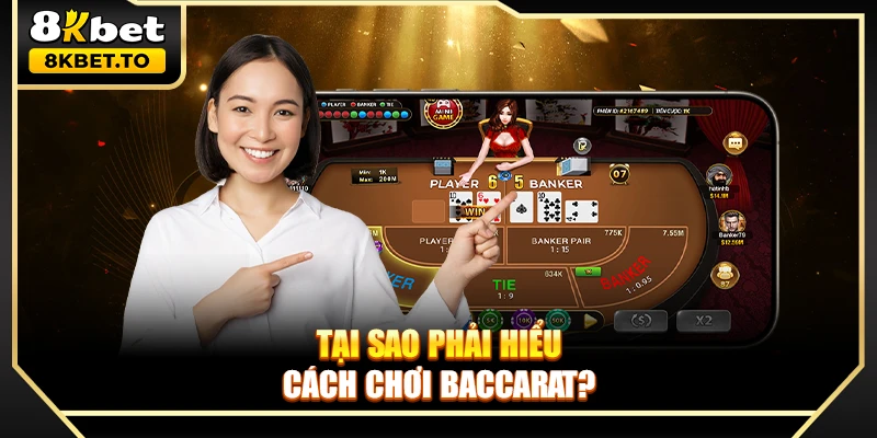 Tại sao phải hiểu cách chơi Baccarat