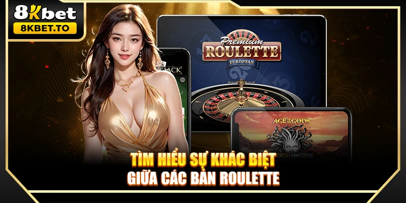 Tìm hiểu sự khác biệt giữa các bản Roulette