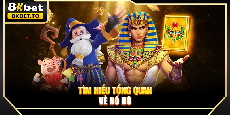 Tìm hiểu tổng quan về nổ hũ