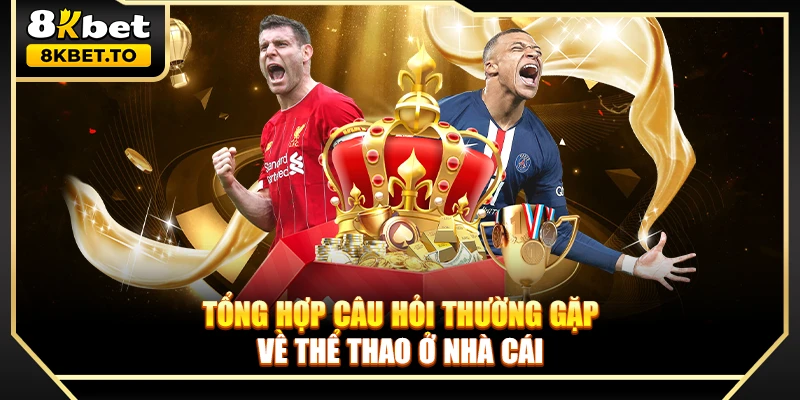 Tổng hợp câu hỏi thường gặp về thể thao ở nhà cái