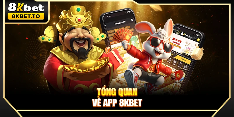 Tổng quan về app 8KBET